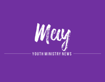 Youth Ministry: May News